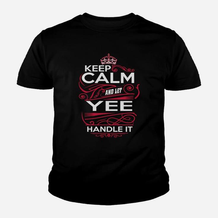 Keep Calm And Let Yee Handle It - Yee Tee Shirt, Yee Shirt, Yee Hoodie, Yee Family, Yee Tee, Yee Name, Yee Kid, Yee Sweatshirt Kid T-Shirt