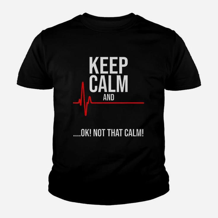 Keep Calm And Ok Not That Calm Funny Medical Emergency Kid T-Shirt
