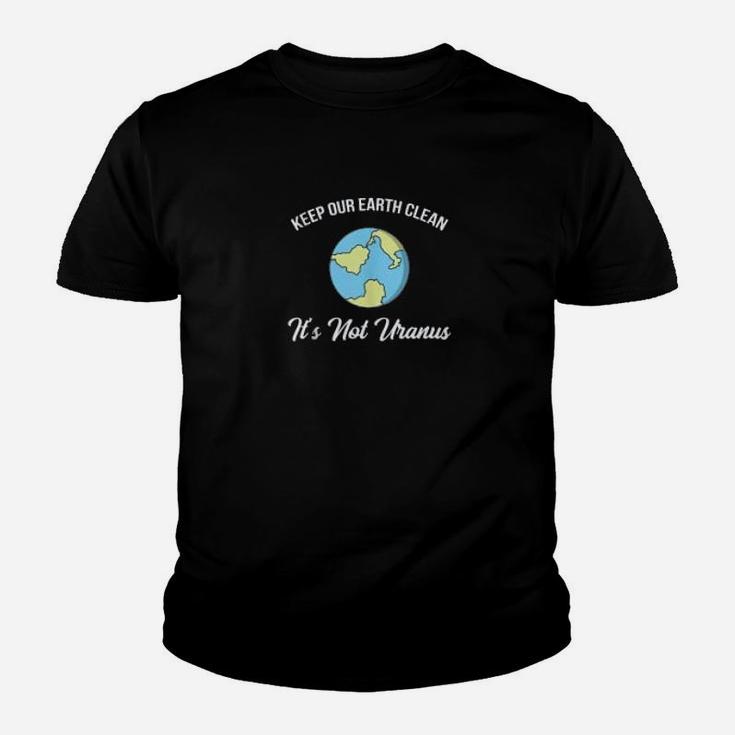 Keep Our Earth Clean Its Not Uranus Funny Climate Change Kid T-Shirt