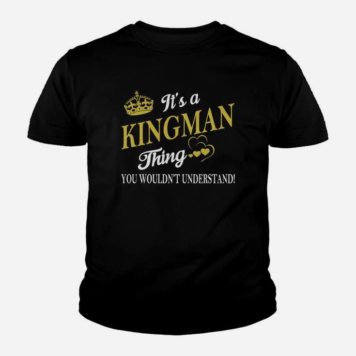 Kingman Shirts - It's A Kingman Thing You Wouldn't Understand Name Shirts Kid T-Shirt