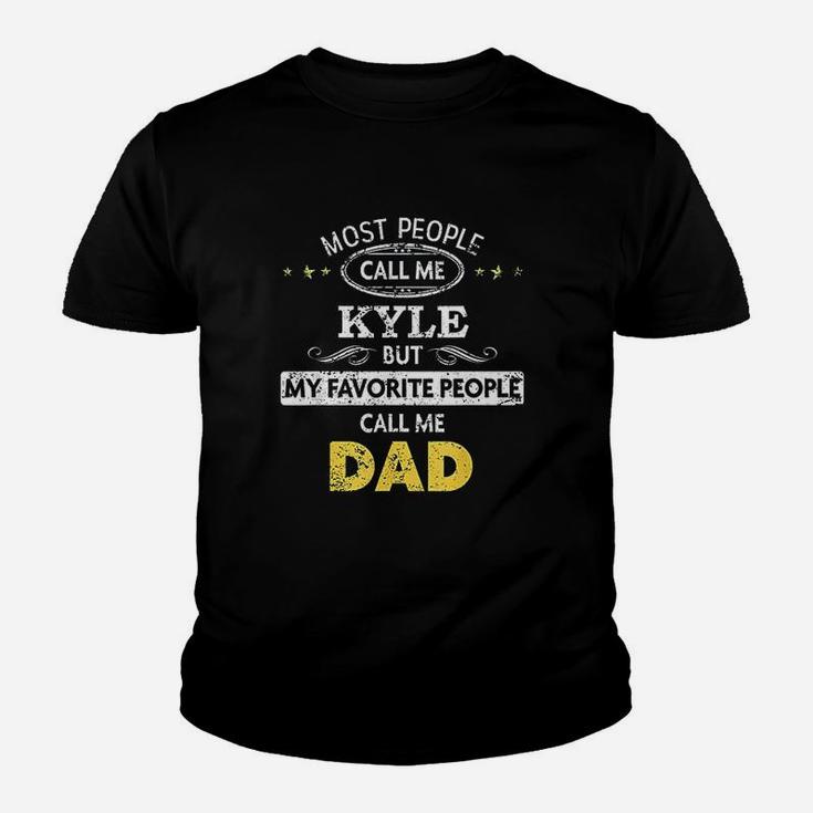 Kyle Name Gift My Favorite People Call Me Dad Kid T-Shirt