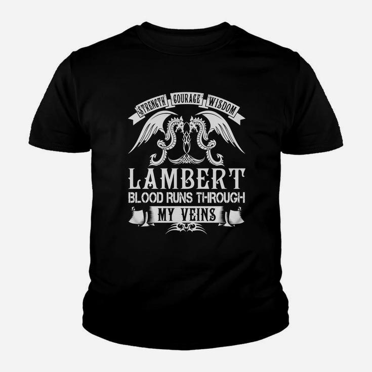 Lambert Shirts - Strength Courage Wisdom Lambert Blood Runs Through My Veins Name Shirts Kid T-Shirt