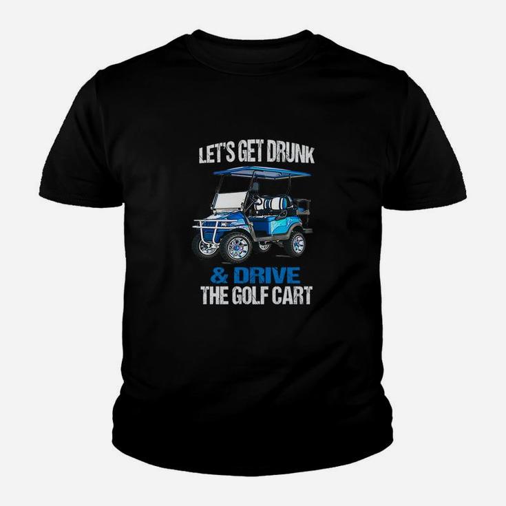 Lets Get Drunk And Drive The Golf Cart Kid T-Shirt