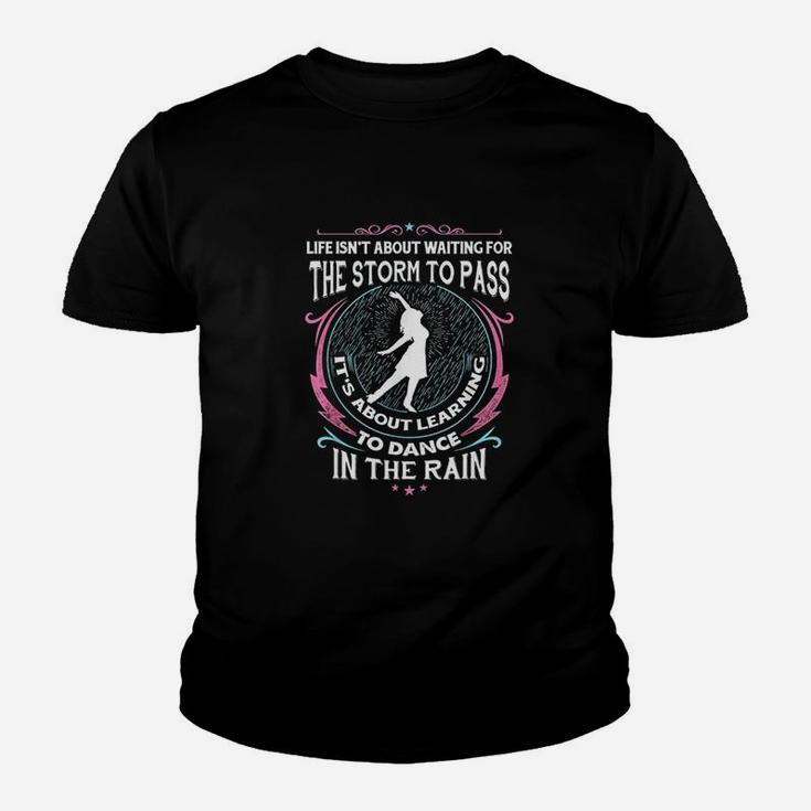 Life Isnt About Waiting For The Storm To Pass Kid T-Shirt