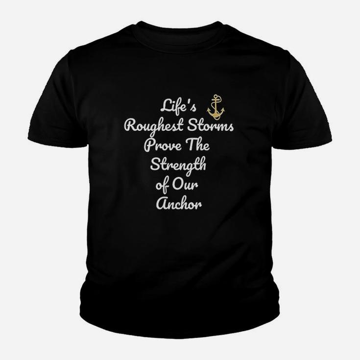 Lifes Roughest Storms Prove The Strength Of Our Anch Gift Kid T-Shirt