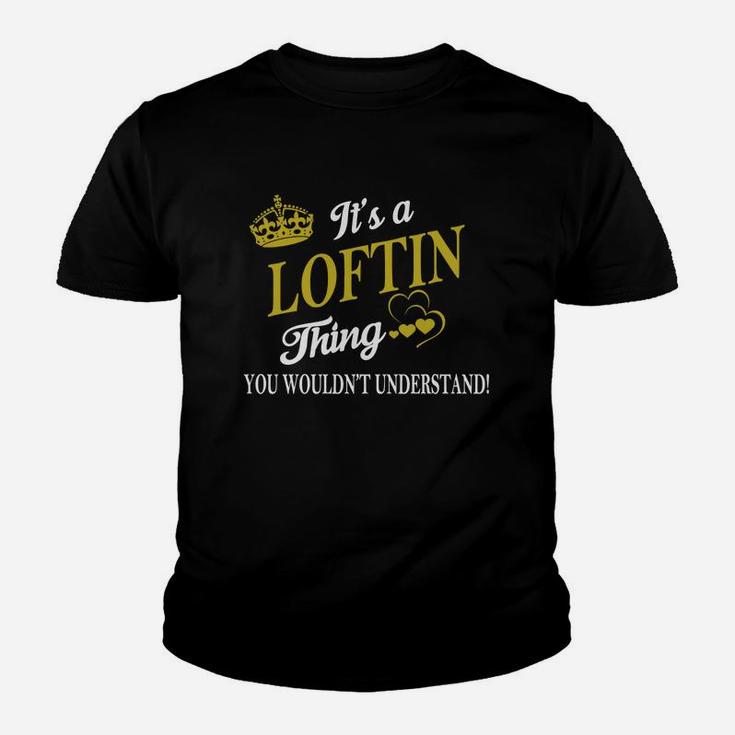 Loftin Shirts - It's A Loftin Thing You Wouldn't Understand Name Shirts Kid T-Shirt