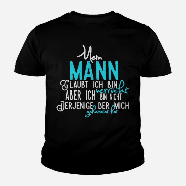 Lustiges Kinder Tshirt für Ehefrauen Mein Mann glaubt, ich bin verrückt