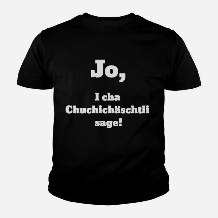 Lustiges Kinder Tshirt Schweizerdeutsch Spruch: Jo, i cha Chuchichäschtli sage!