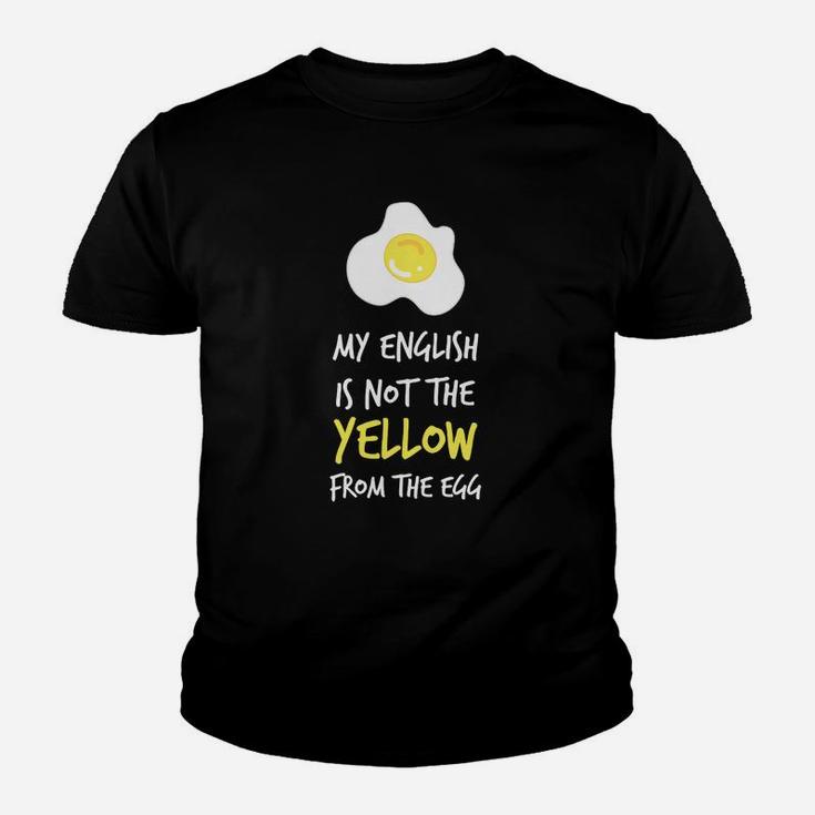 Lustiges Spruch-Kinder Tshirt My English is Not the Yellow from the Egg, Witziges Englischlehrer Hemd