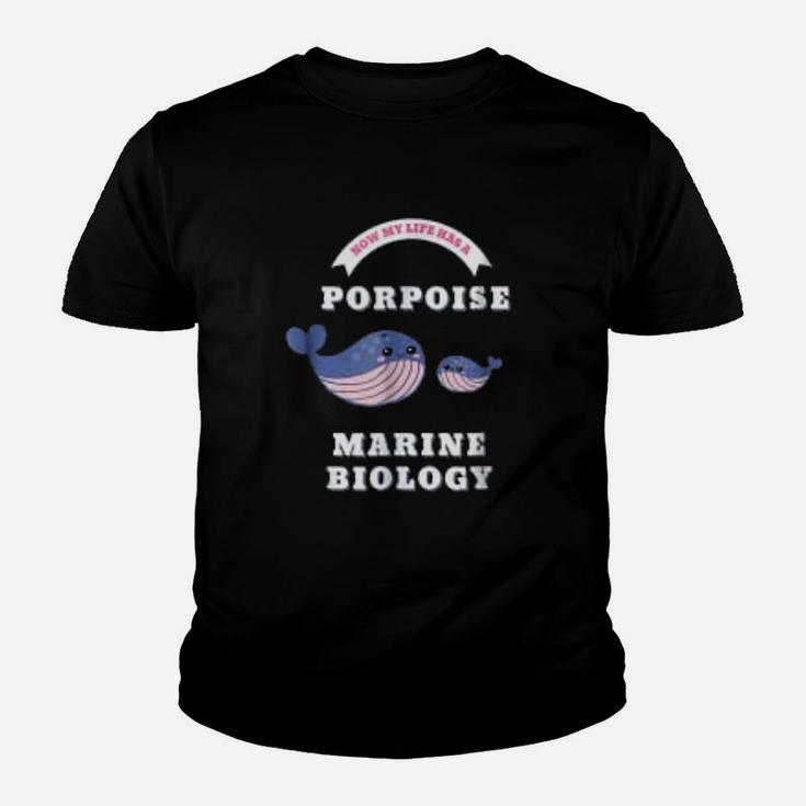 Marine Biology Now My Life Has A Porpoise Biology Pun Kid T-Shirt