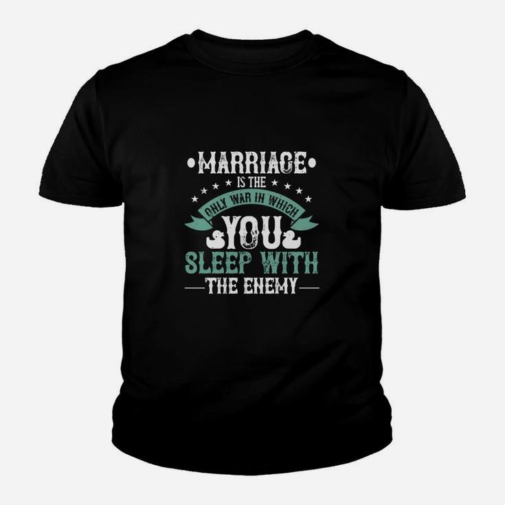 Marriage Is The Only War In Which You Sleep With The Enemy Kid T-Shirt