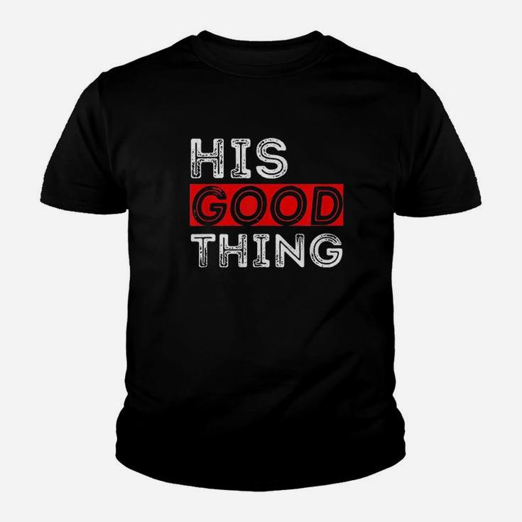 Matching Set His Good Thing Married Couple Kid T-Shirt