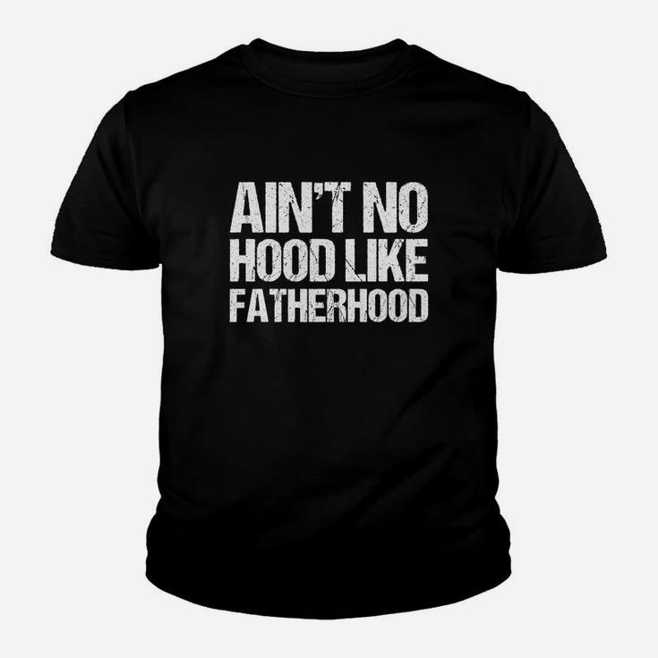 Mens Ain t No Hood Like Fatherhood Fathers Day Kid T-Shirt