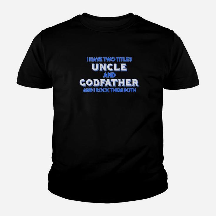 Mens Godfather I Have Two Titles Uncle Godfather Gift Kid T-Shirt