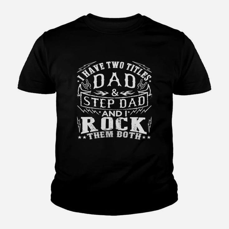 Mens I Have Two Titles Dad And Step Dad - Fathers Day Shirt Kid T-Shirt