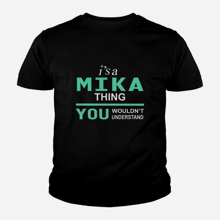 Mika Thing You Would Not Understand Name Kid T-Shirt