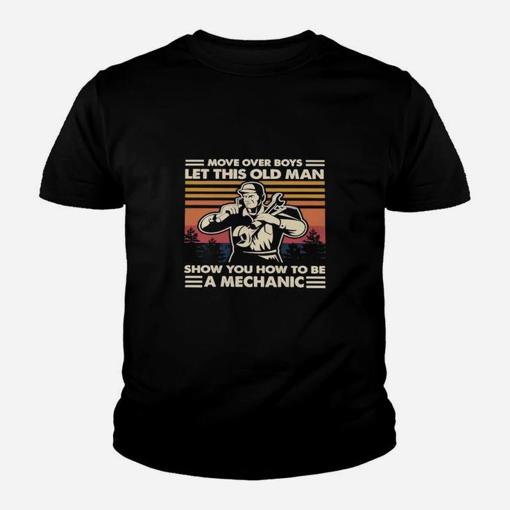 Move Over Boys Let This Old Man Show You How To Be A Mechanic Vintage Kid T-Shirt