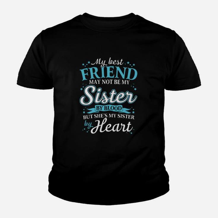 My Best Friend May Not Be My Sister By Blood But Shes My Sister By Heart Kid T-Shirt
