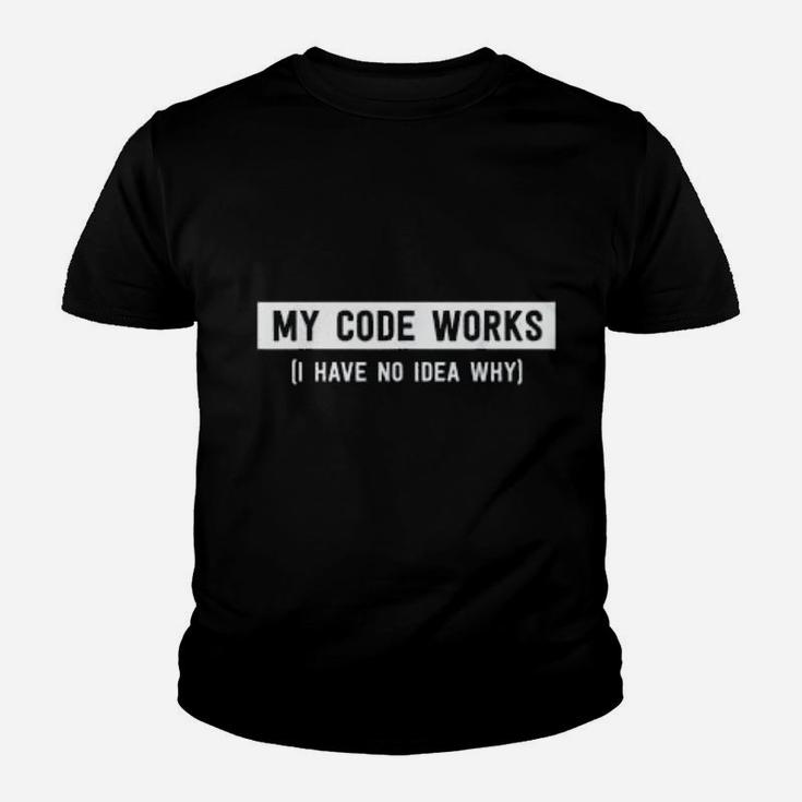 My Code Works I Have No Idea Why Funny Programmer Kid T-Shirt
