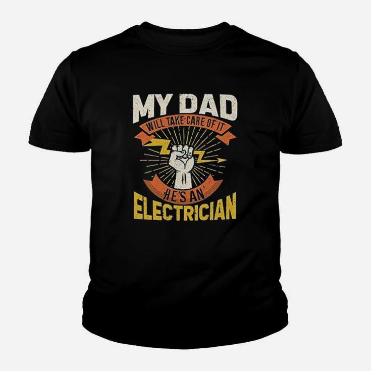 My Dad Will Take Care Of It My Dad Is Electrician Kid T-Shirt