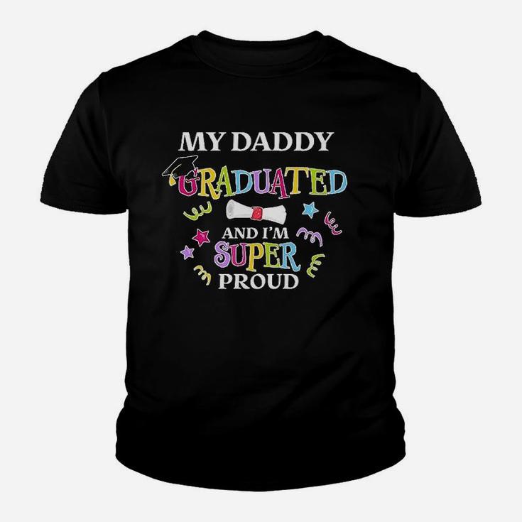 My Daddy Graduated And I Am Super Proud Kid T-Shirt