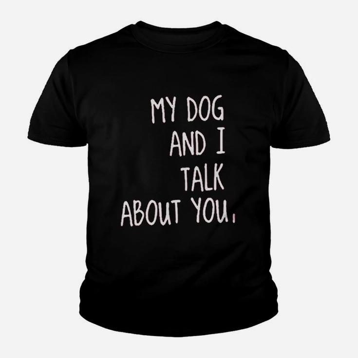 My Dog And I Talk About You Kid T-Shirt