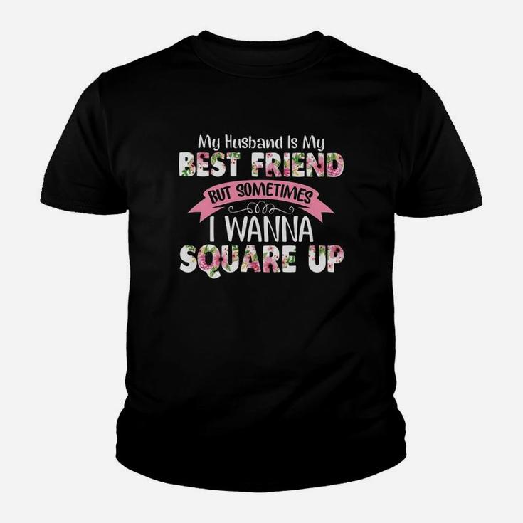 My Husband Is My Best Friend But Sometimes I Wanna Square Up Kid T-Shirt