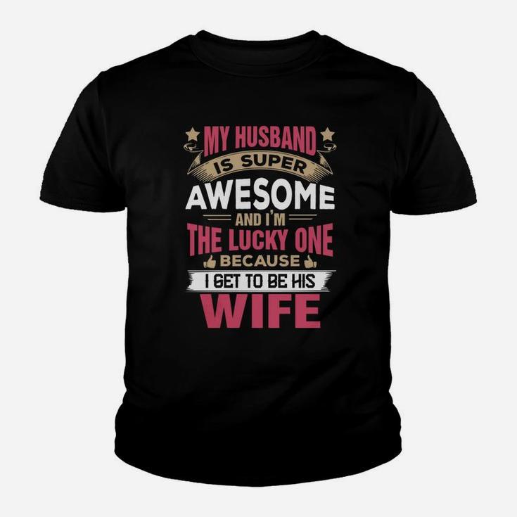 My Husband Is Super Awesome And I Am The Lucky One Shirt Kid T-Shirt