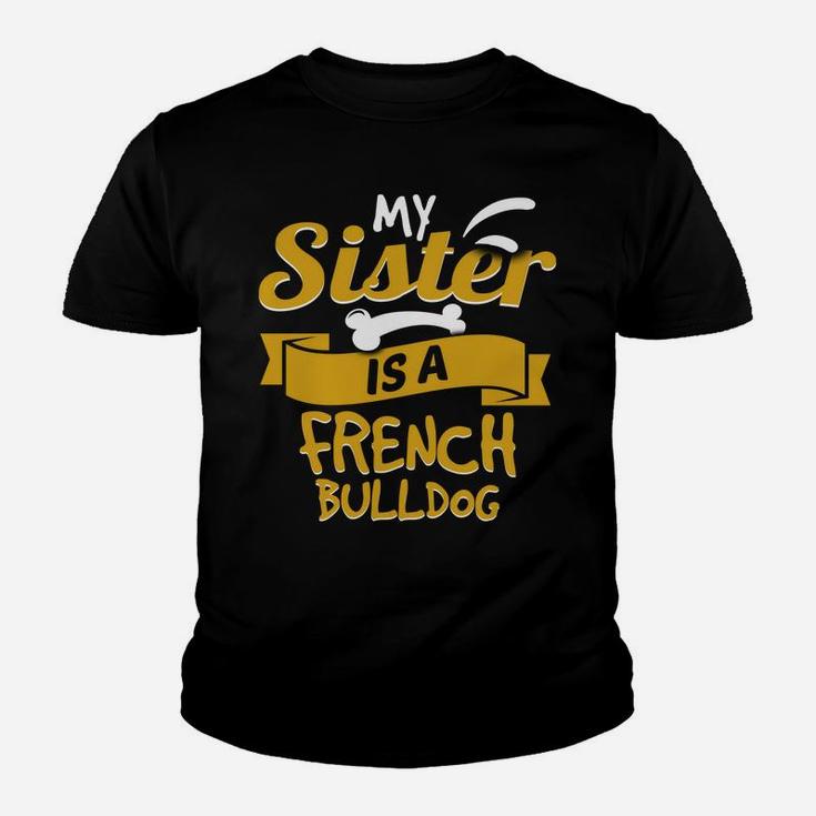 My Sister Is A French Bulldog Funny Dog Owner Kid T-Shirt