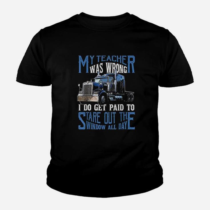 My Teacher Was Wrong Trucker Gift Funny Truck Driver Kid T-Shirt
