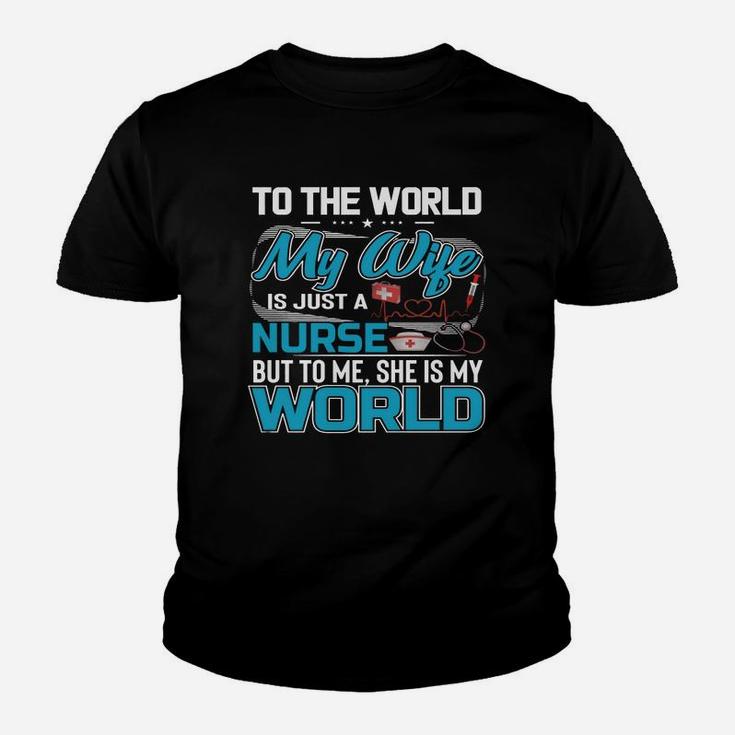 My Wife Is A Nurse But To Me She Is My World Kid T-Shirt