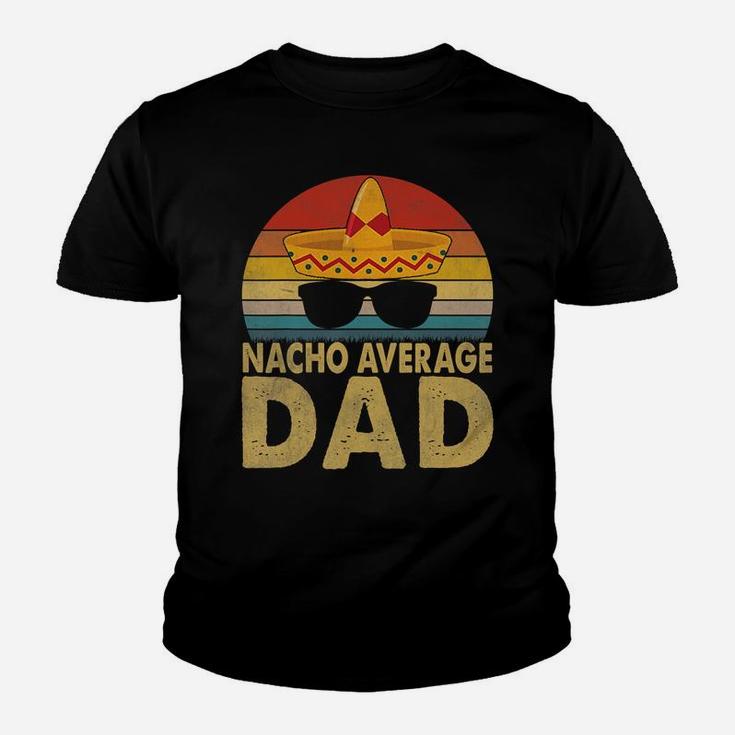 Nacho Average Dad Vintage Cinco De Mayo New Daddy To Be T-shirt Kid T-Shirt