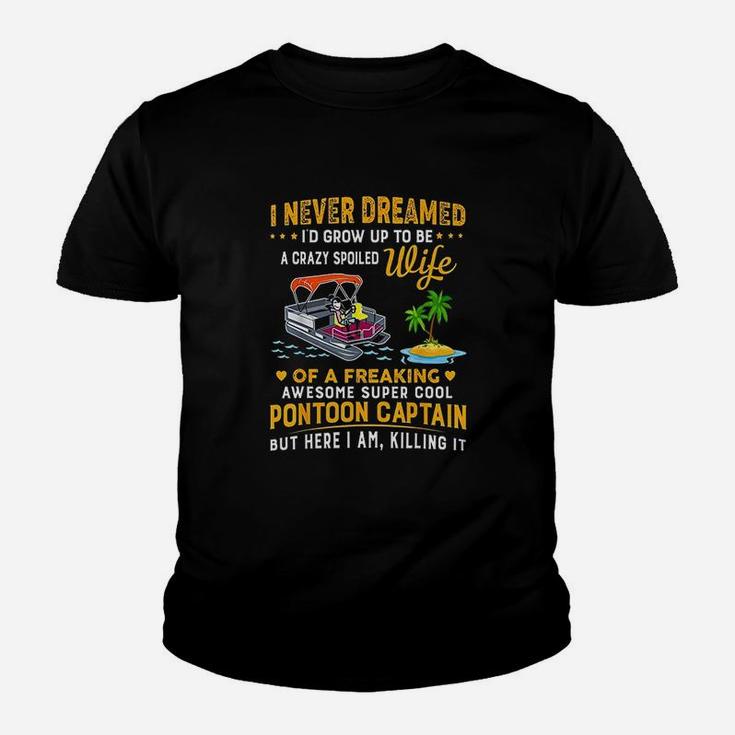 Never Dreamed Id Grow Up To Be A Crazy Spoiled Wife Kid T-Shirt