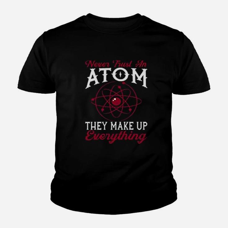 Never Trust An Atom They Make Up Everything Science Kid T-Shirt