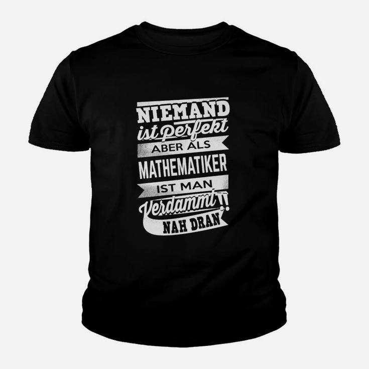 Niemand Ist Perfekt Mathematiker Kinder T-Shirt