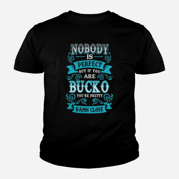 Nobody Is Perfect But If You Are Bucko You Are Pretty Kid T-Shirt
