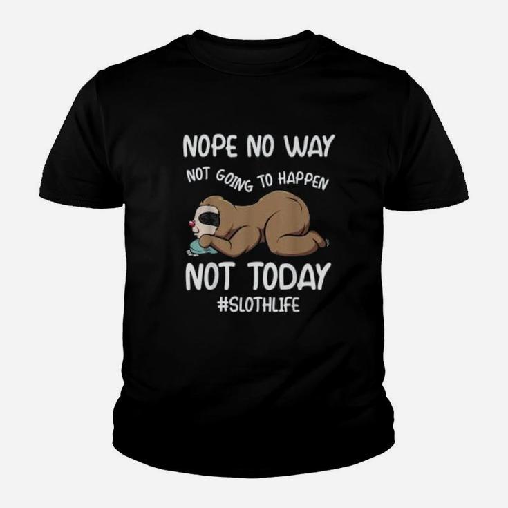 Nope No Way Not Going To Happen Not Today Sloth Kid T-Shirt