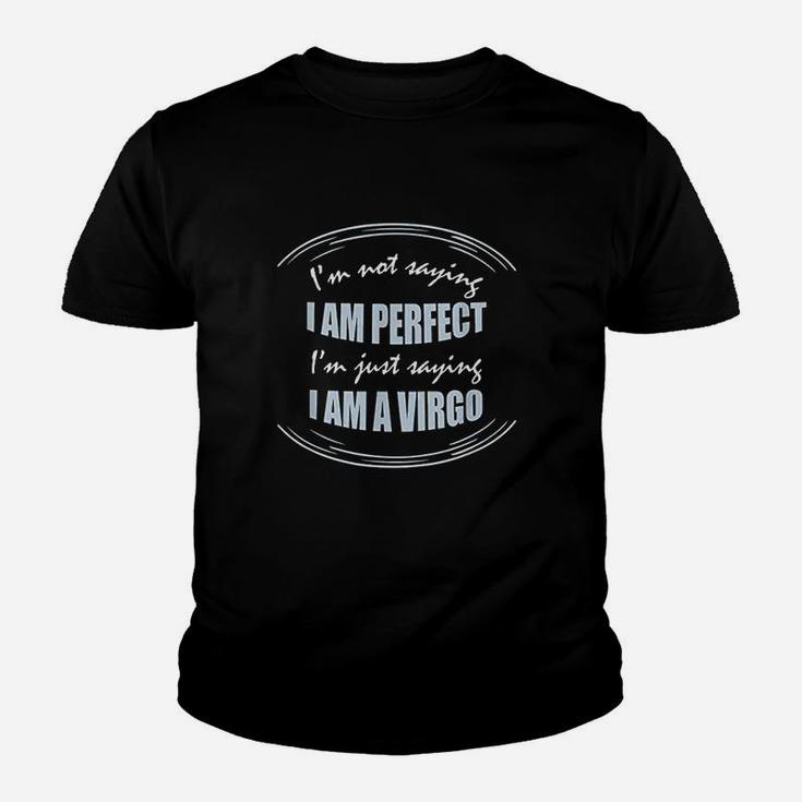 Not Saying I Am Perfect Just Saying I Am A Virgo Kid T-Shirt