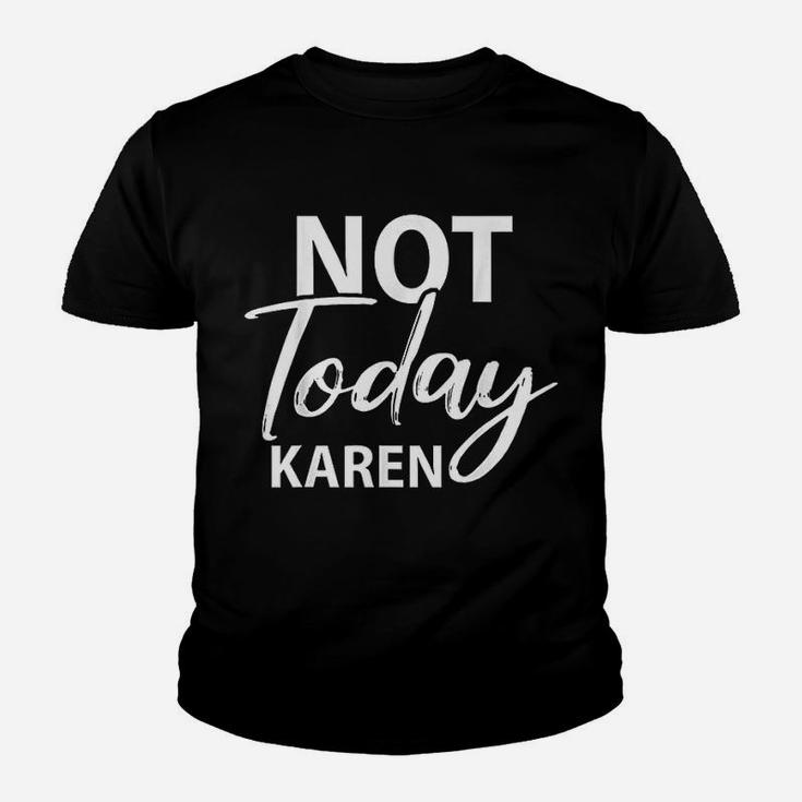 Not Today Karen Gift Funny Karen Meme Saying Kid T-Shirt