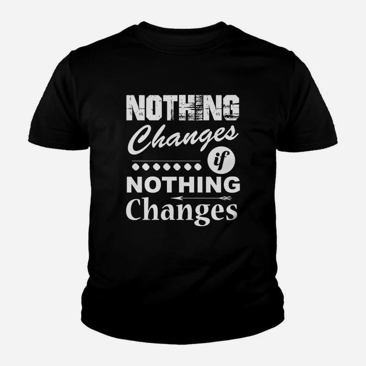 Nothing Changes If Nothing Changes T Shirt Kid T-Shirt