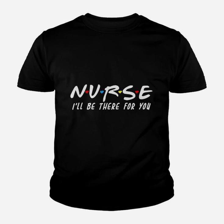 Nurse I Will Be There For You Back To School Gift Kid T-Shirt