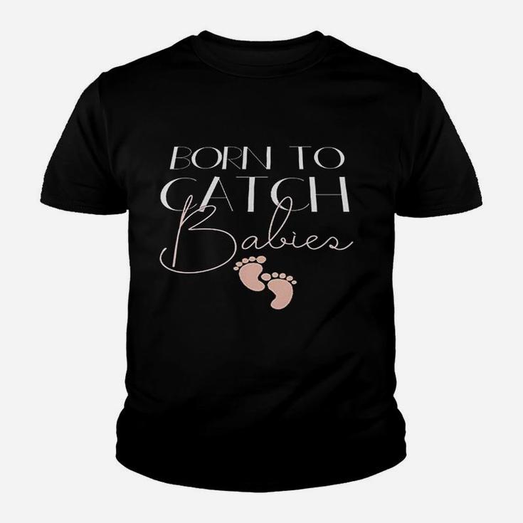 Nurse Pride Ob Nurse Labor And Delivery Born To Catch Babies Kid T-Shirt