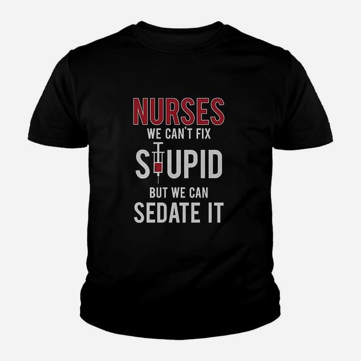 Nurses We Cant Fix Stupid But We Can Sedate It Funny Gift For Nurse Kid T-Shirt