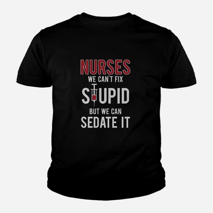 Nurses We Cant Fix Stupid But We Can Sedate It Funny Women Kid T-Shirt