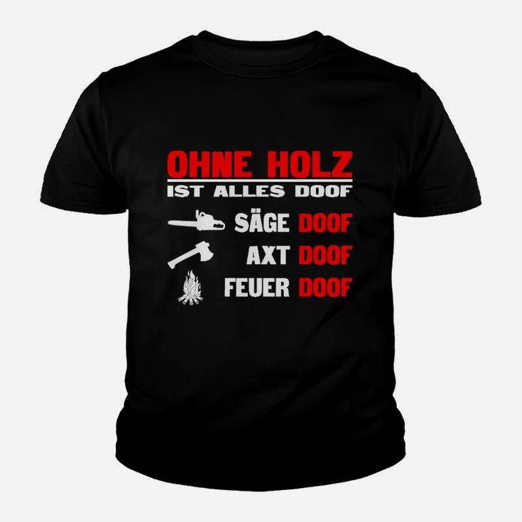 Ohne Holz Ist Alles Doof Kinder T-Shirt