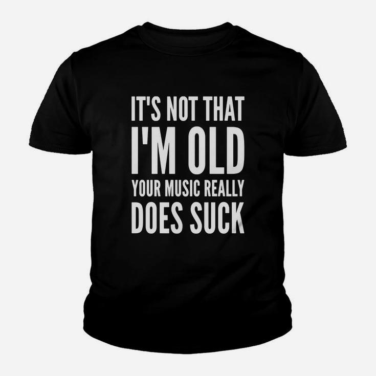Old People Rule - It's Not That I'm Old Your Music Sucks Kid T-Shirt