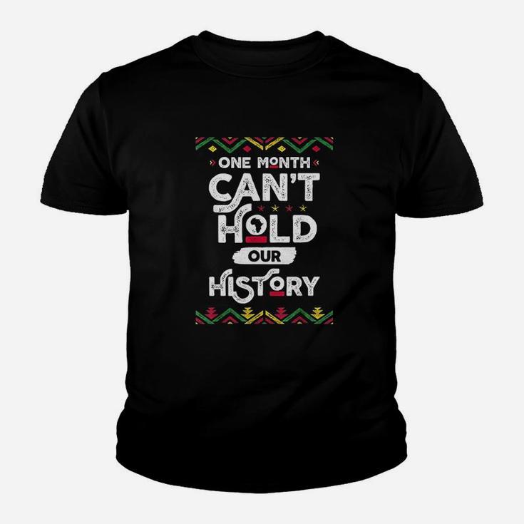 One Month Cant Hold Our History African Black History Month Kid T-Shirt