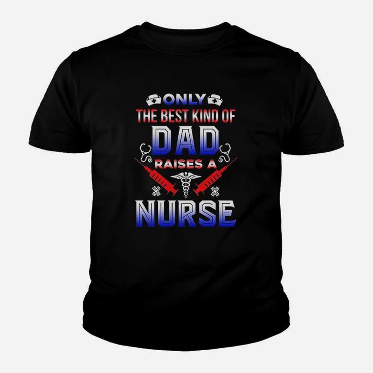 Only The Best Kind Of Dad Raises A Nurse Funny Gift Kid T-Shirt