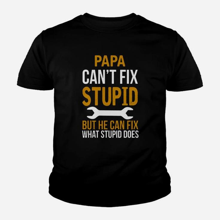Papa Can t Fix Stupid But He Can Fix What Stupid Kid T-Shirt
