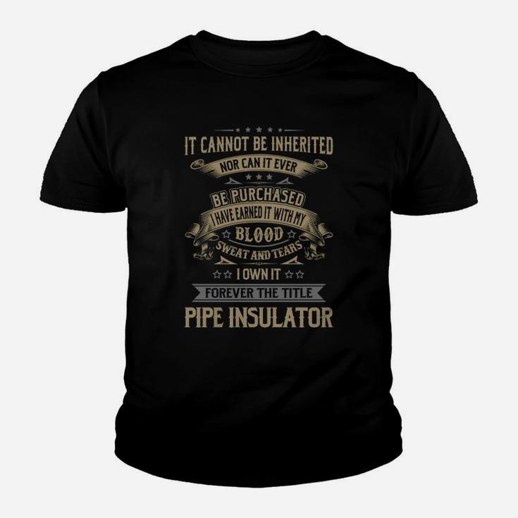 Pipe Insulator Forever Job Title Shirts Kid T-Shirt